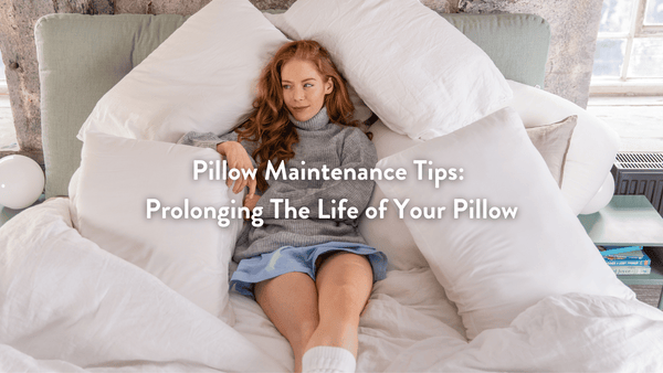Pillow Maintenance Tips: Prolonging the Life of Your Pillow