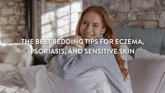 The Best Bedding Tips for Eczema, Psoriasis, and Sensitive Skin